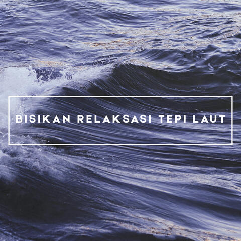 Bisikan Relaksasi Tepi Laut (Gelombang Laut Yang Menenangkan)