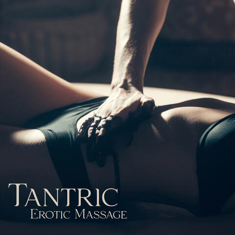 Tantric Erotic Massage: Feel Sexual Energy, Art of Passionate Love