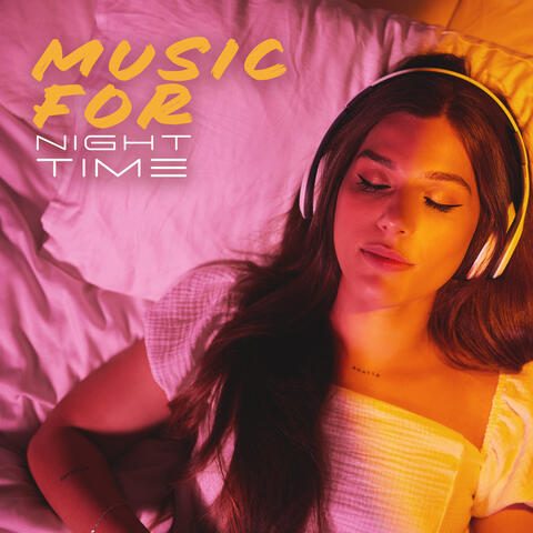 Music For Night Time: Lie Down And Sleep With Relaxing Melodies To Fall Asleep To