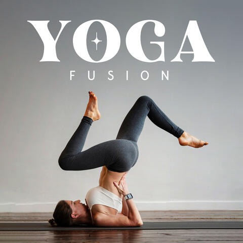 Yoga Fusion: Inspirational Music for Mind-Body Connection and Movement