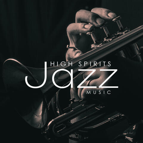 High Spirits Jazz Music: Collection of Positive Jazz That Put You in a Good Mood