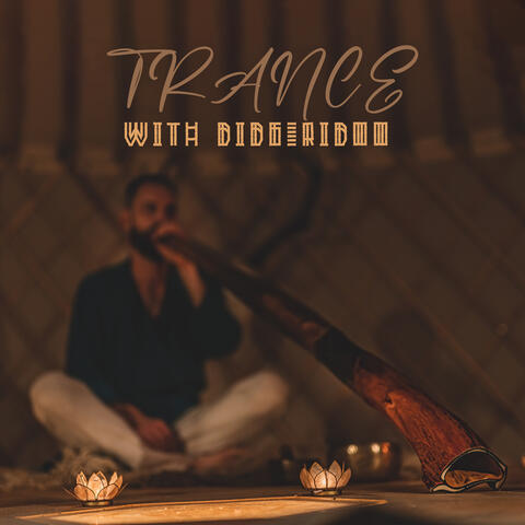Trance with Didgeridoo: Listen to the Aboriginal Music, Meditate & Immerse Yourself in a Trance