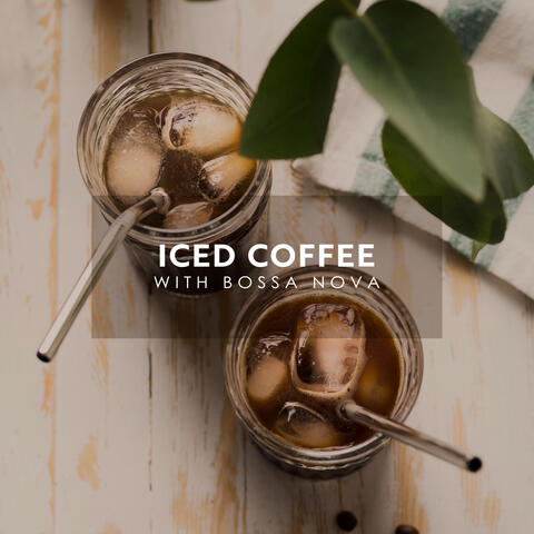 Iced Coffee with Bossa Nova: Jazz Café, Instrumental Bossa Jazz, Summer Coffeehouse