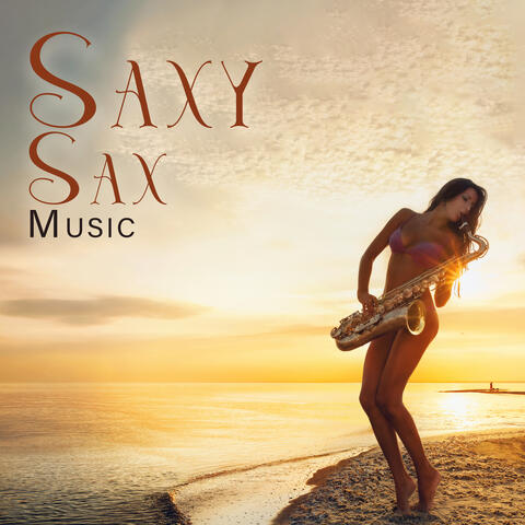 Saxy Sax Music: Sensual Sex, Romantic Love Making, Seductive Songs