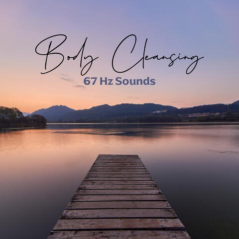 Body Cleansing 67 Hz Sounds
