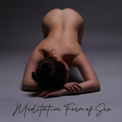 Meditative Form of Sex: Music for Sexual Journey and Sensations of the Body