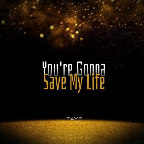 You're Gonna Save My Life