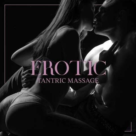 Erotic Tantric Massage: Slow Music to Increase Sexual Mindfulness and Deepen the Connection with Your Partner