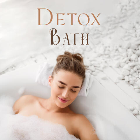 Detox Bath: Calm Bath Music for Relaxation of Mind, Soul and Body
