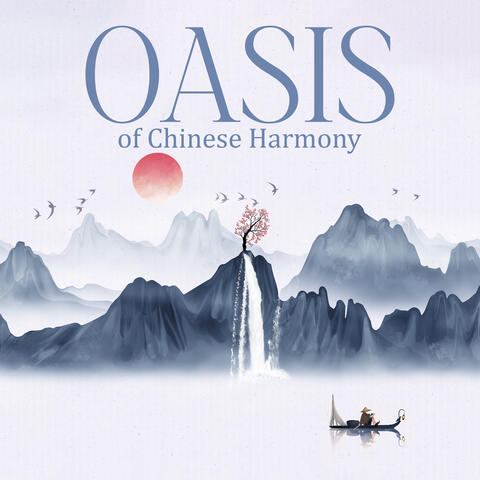 Oasis of Chinese Harmony: Zen Traditional Chinese Music, Relaxing Soundscapes, Chinese Zen Therapy