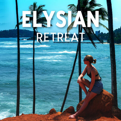 Elysian Retreat: Tranquilizing Anthems, Lounge Experiences, and Tropical Serenades