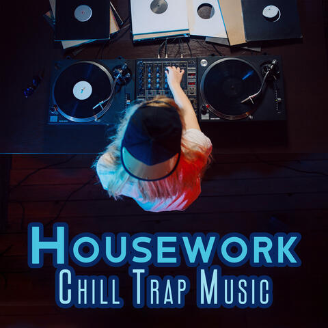 Housework Chill Trap Music