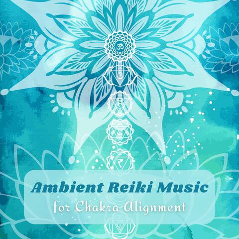 Ambient Reiki Music for Chakra Alignment