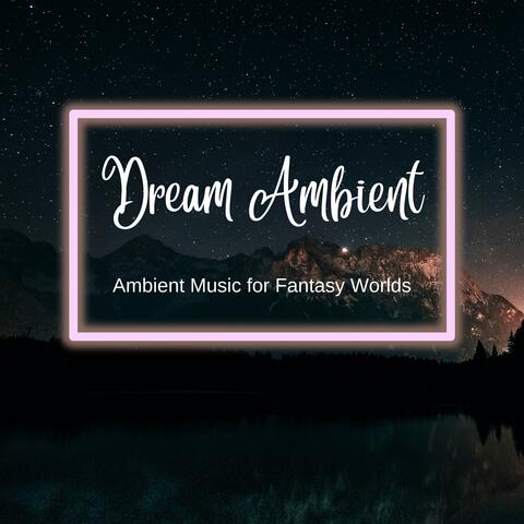 Dream Ambient - Ambient Music for Fantasy Worlds