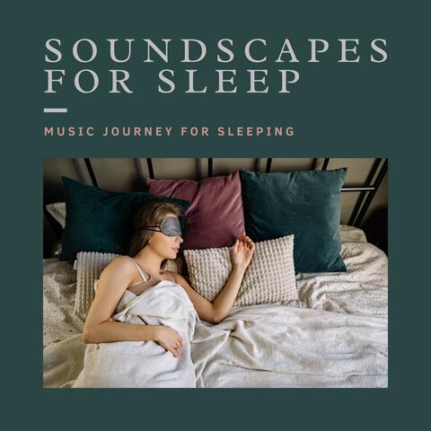 Soundscapes for Sleep - Music Journey for Sleeping