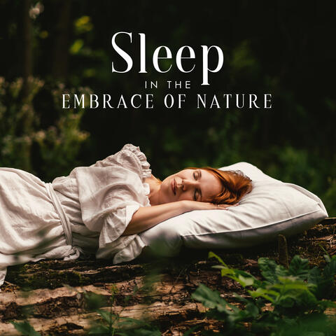 Sleep In The Embrace Of Nature - Music With Nature: Birds, Wind Noise, Water And Other Soundscapes