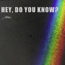 Hey, Do You Know?
