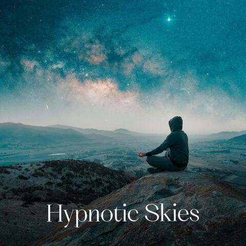 Hypnotic Skies: Meditation with Wide Eyes, an Open Mind and a Free Heart