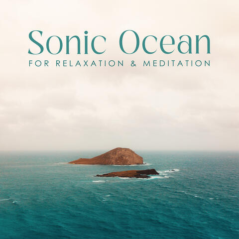 Sonic Ocean for Relaxation & Meditation (Calm Sounds of Ocean Waves)