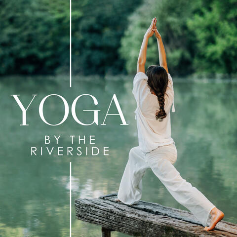 Yoga by the Riverside (Soothing River and Brook Sounds for Yoga Practice)