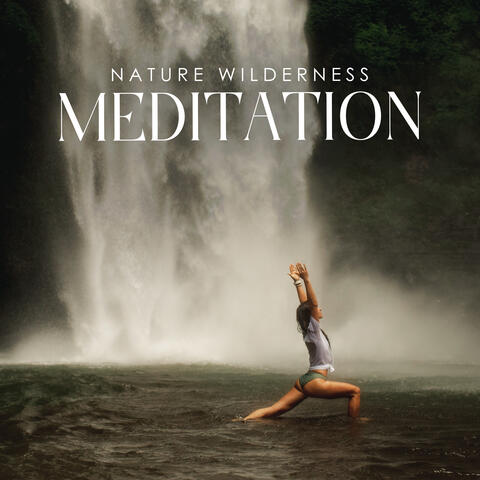 Nature Wilderness Meditation: Mental Wellness, Yoga Flows, Natural Meditation, Nature Sounds