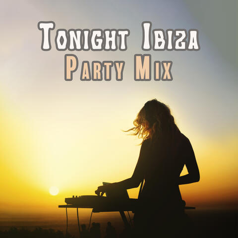 Tonight Ibiza Party Mix: Pure Chill House Beats
