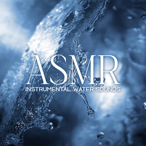 ASMR Instrumental Water Sounds: Relaxation, Meditation and Sleep Music