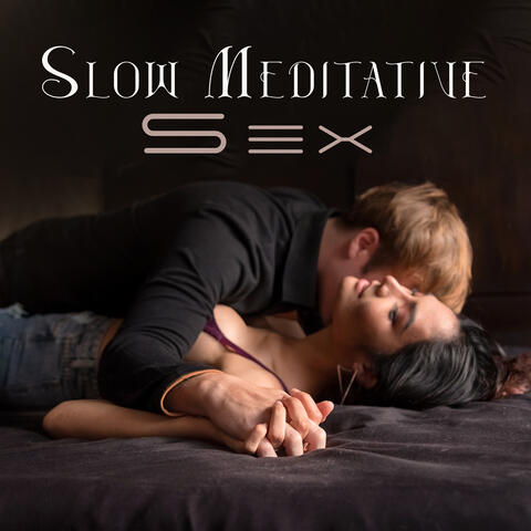 Slow Meditative Sex: Create More Intimacy In Your Life
