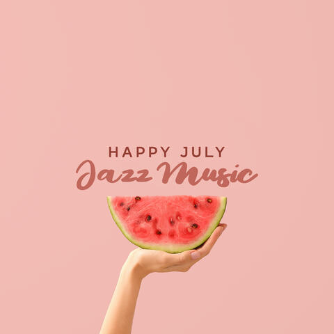 Happy July Jazz Music (Positive Energy, Good Mood, Jazz for Happiness)