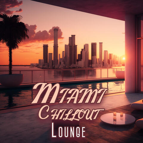 Miami Chillout Lounge: Best Chillout Music for Tonight