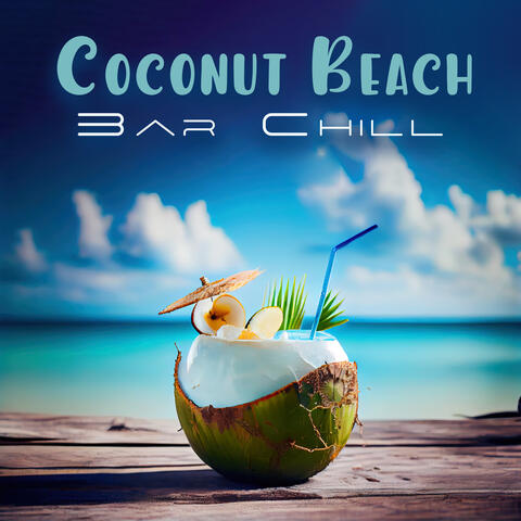 Coconut Beach Bar Chill: Summer Ambience, Tropical Slow Chillout, Sunset Beach Relax