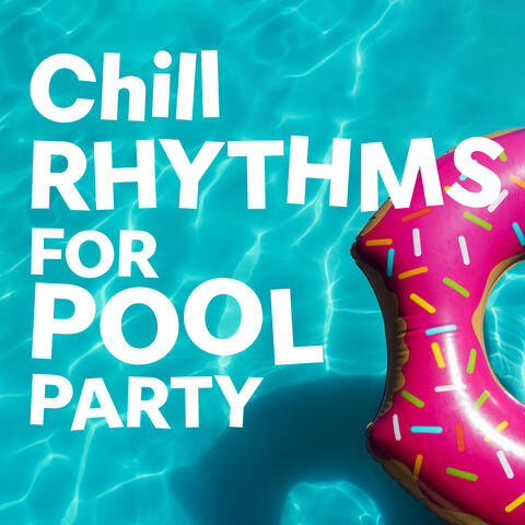 Chill Rhythms for Pool Party: Positive Vibes, Freedom