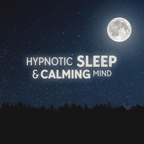 Hypnotic Sleep & Calming Mind: Lucid Dreams, Instant Rest