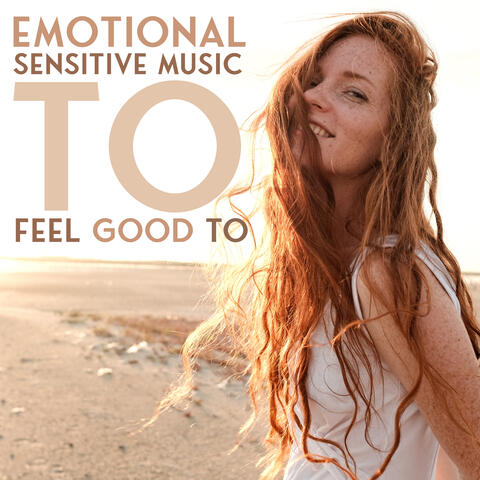 Emotional Sensitive Music To Feel Good To