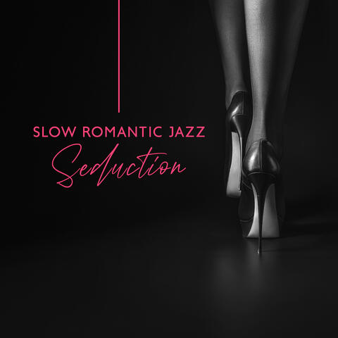 Slow Romantic Jazz Seduction: Jazz for Night Pleasures