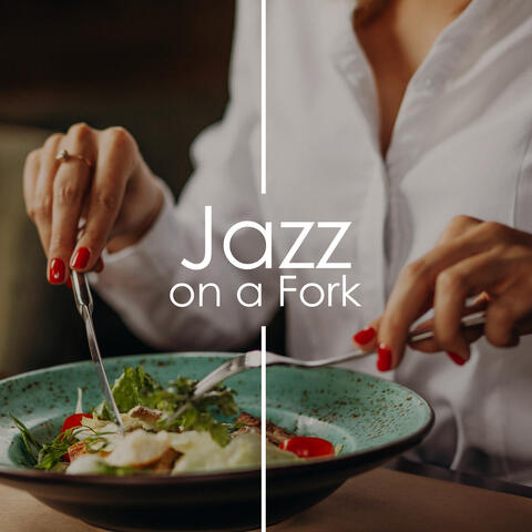 Jazz on a Fork: Background Restaurant Music & Dinner Jazz Songs