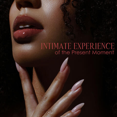 Intimate Experience of the Present Moment