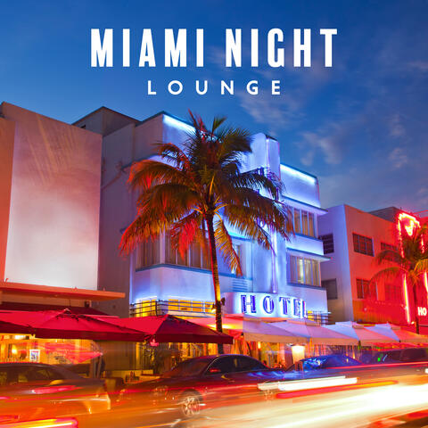 Miami Night Lounge: Chillout Pleasure Beats, Night Life Music