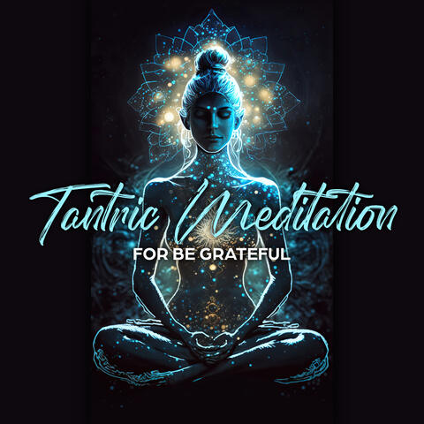 Tantric Meditation For Be Grateful