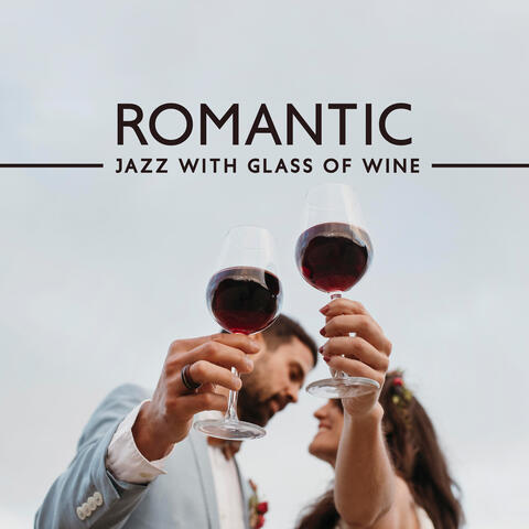 Romantic Jazz with Glass of Wine: Soothing Restaurant Music