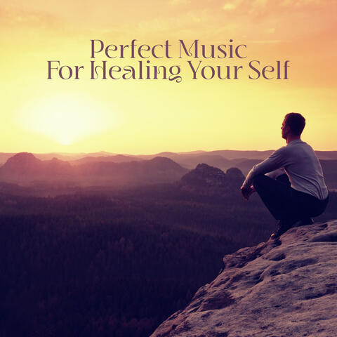 Perfect Music For Healing Your Self