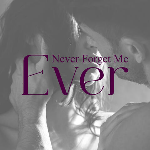 Never Forget Me, Ever