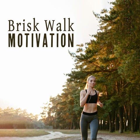 Brisk Walk Motivation: Workout Chillout Music for Fast Walking