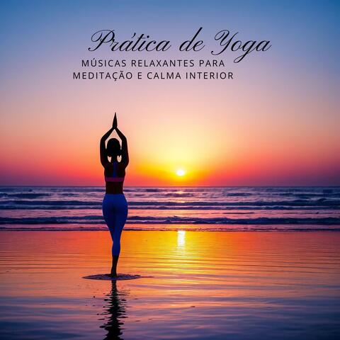 Prática de Yoga: Músicas Relaxantes para Meditação e Calma Interior