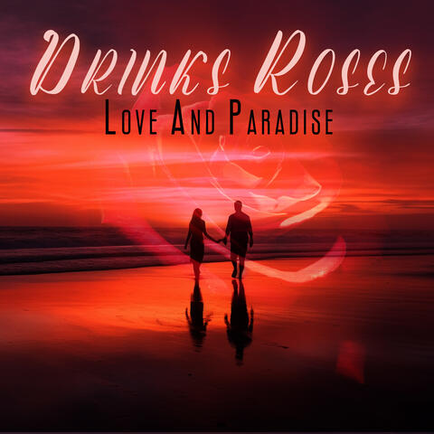 Drinks Roses Love And Paradise