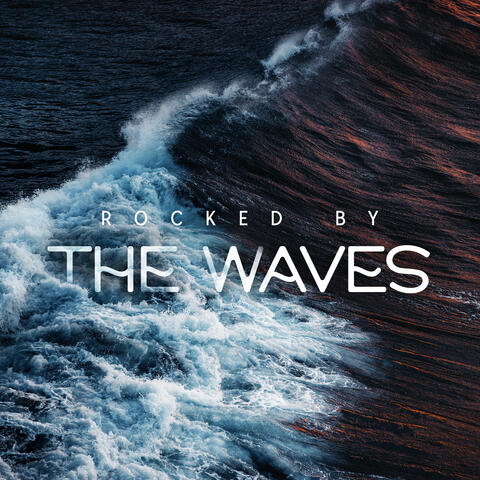 Rocked By The Waves