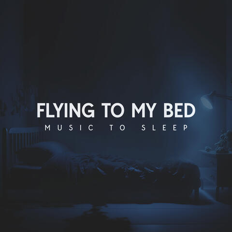 Flying To My Bed Music To Sleep