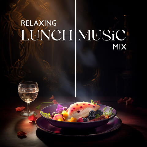 Relaxing Lunch Music Mix: Tasteful Soundscapes, Soothing Guitar Melodies, Culinary Serenity