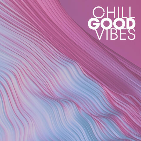 Chill Good Vibes: Chillout Music to Boost Your Mood
