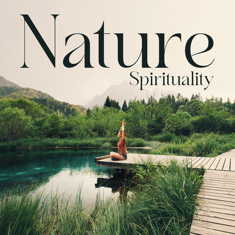 Nature Spirituality: Natural Meditation, Mother Earth Healing, Sacredness of Nature